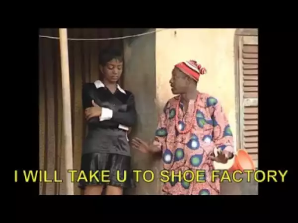 Video: 2018 Nigerian Comedy -  I Will Take U To Shoe Factory